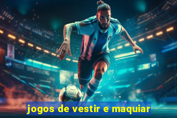 jogos de vestir e maquiar